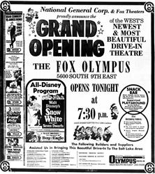 "National General Corp. & Fox Theaters proudly announce the Grand Opening of the West's newest & most beautiful Drive-In Theatre, the Fox Olympus.  Snack Bar - quick, friendly service featuring all your favorite treats and confections.  Supervised playground for your children: Merry-Go-Round, Swings, Ferris Wheel, Monkey Bars, Teeter-Totter.  Other Outstanding Features:  Year-round operation.  West's larges-capacity Drive-in.  The very latest in sound and projection equipment.  West's largest Drive-in screen. Four-lane entrance.  Convenient and ample ingress and egress."
